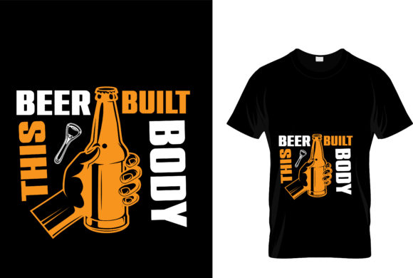 Beer Built This Body