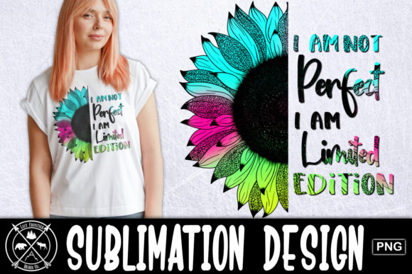 I Am Not Perfect Sunflower Sublimation