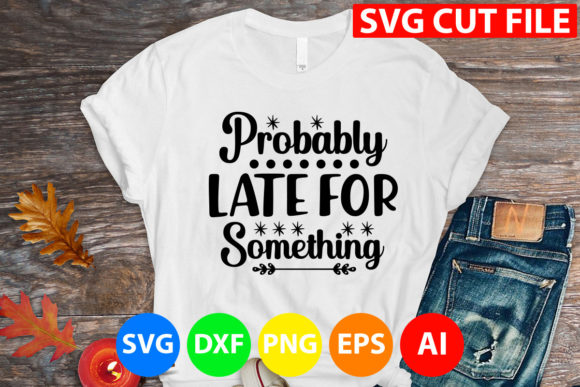 Probably Late for Something Svg: A Designer’s Honest Take