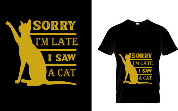 SORRY I M LATE I SAW a CAT